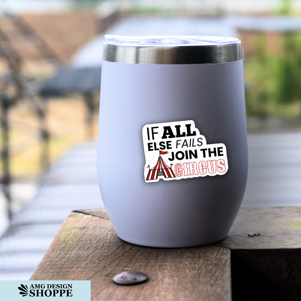 The “When all else fails join the circus” sticker is featured on the side of a metal tumbler.