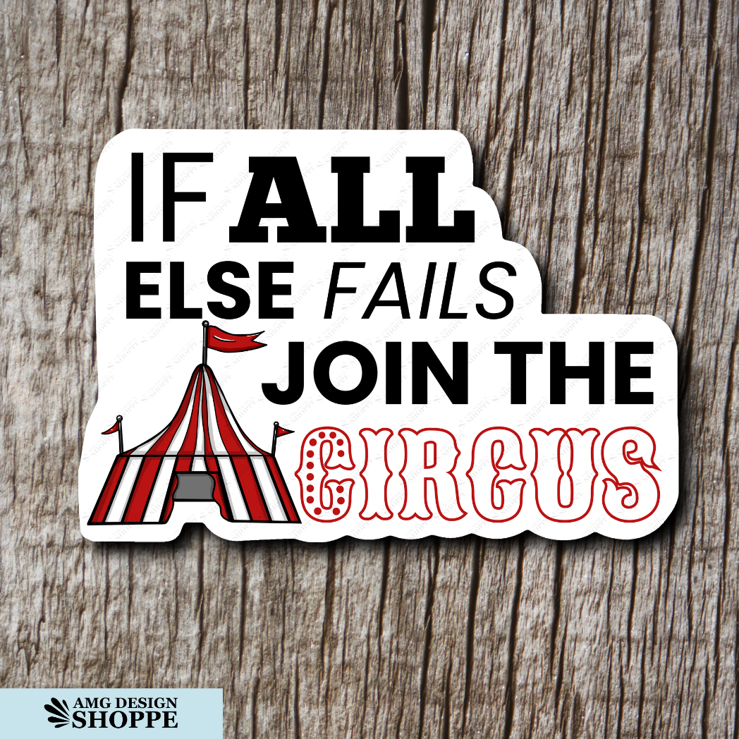 This 3” wide sticker has text that reads “When all else fails join the circus” with an illustrated red and white striped circus tent.