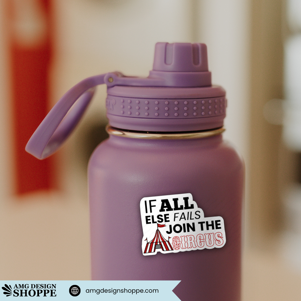 The “When all else fails join the circus” sticker is featured on the side of a metal water bottle.