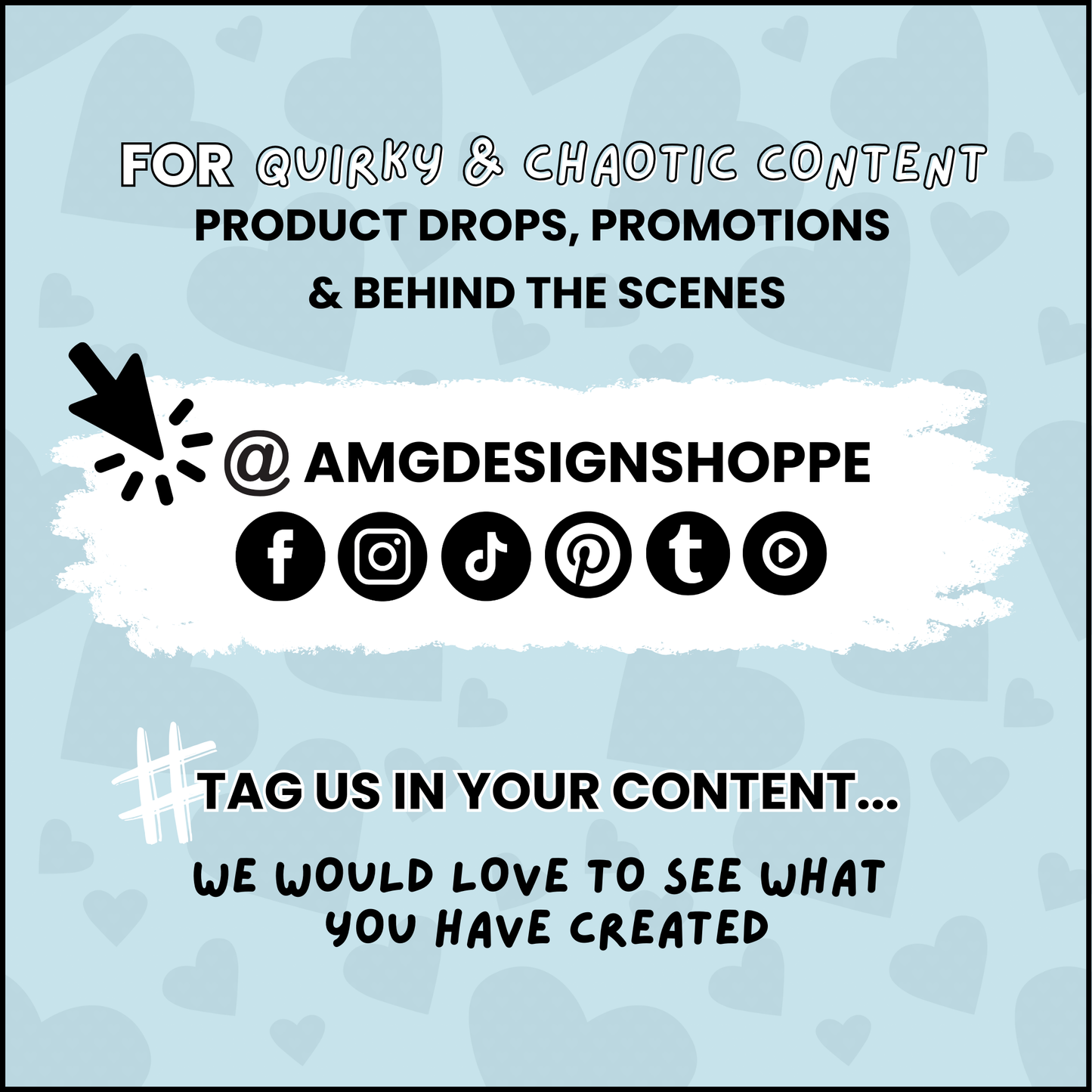 FOR QUIRKY & CHAOTIC CONTENT PRODUCT DROPS, PROMOTIONS & BEHIND THE SCENES', follow @AMGDESIGNSHOPPE on social media - Facebook, instagram, tiktok, Pinterest, Tumblr & YouTube.