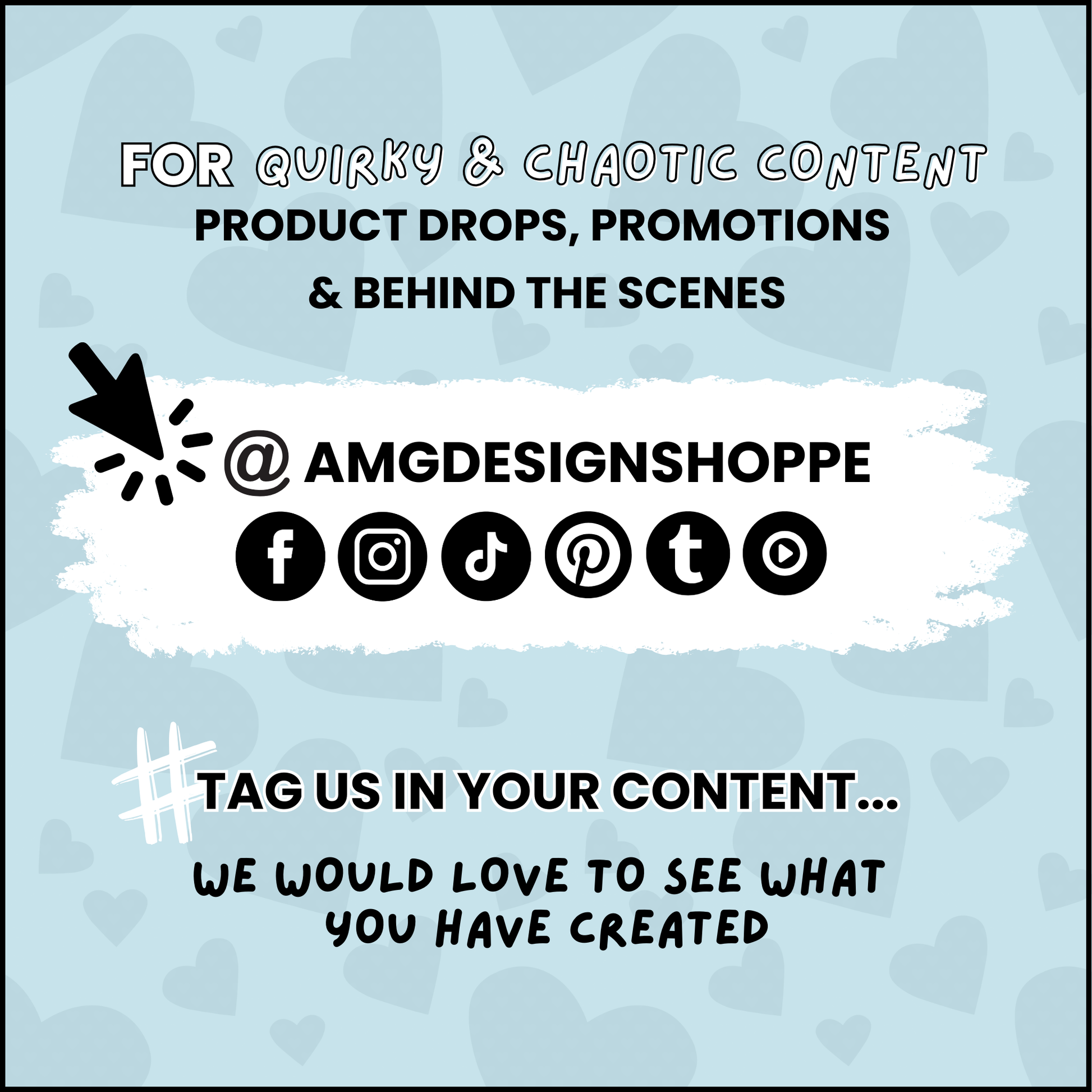 FOR QUIRKY & CHAOTIC CONTENT PRODUCT DROPS, PROMOTIONS & BEHIND THE SCENES', follow @AMGDESIGNSHOPPE on social media - Facebook, instagram, tiktok, Pinterest, Tumblr & YouTube.